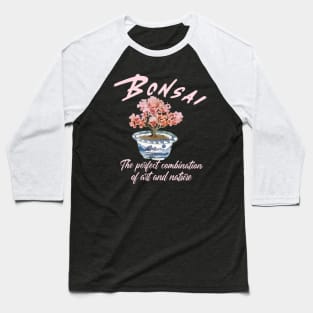 Bonsai - The perfect combination of art and nature Baseball T-Shirt